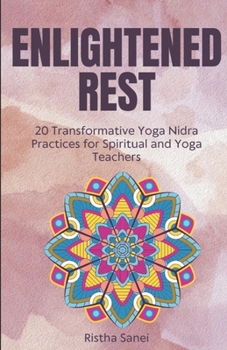 Paperback Enlightened Rest: 20 Transformative Yoga Nidra Practices for Spiritual and Yoga Teachers Book