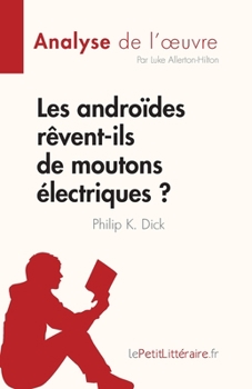 Les androïdes rêvent-ils de moutons électriques ?: de Philip K. Dick