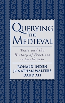 Hardcover Querying the Medieval: Texts and the History of Practices in South Asia Book
