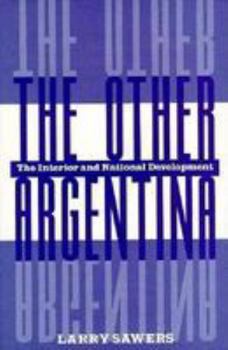 The Other Argentina: The Interior And National Development