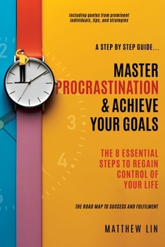 Paperback Master Procrastination & Achieve Your Goals: 8 Essential Steps to Regain Control of Your Life Book