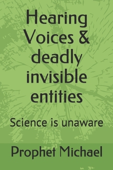 Paperback Hearing Voices & deadly invisible entities: Science is unaware Book