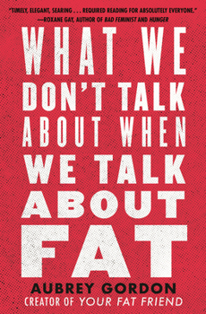 Paperback What We Don't Talk about When We Talk about Fat Book