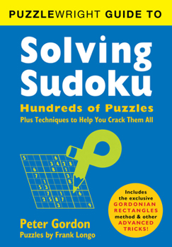 Paperback Puzzlewright Guide to Solving Sudoku: Hundreds of Puzzles Plus Techniques to Help You Crack Them All Book