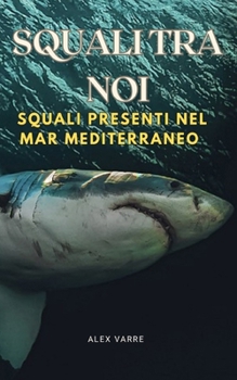 Paperback Squali tra Noi: Squali nel Mar Meditteraneo [Italian] Book
