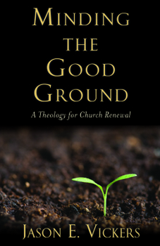 Paperback Minding the Good Ground: A Theology for Church Renewal Book