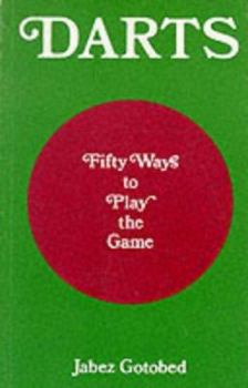 Paperback Darts: 50 Ways to Play the Game: How to Play Darts in Every Way Imaginable Book