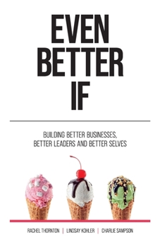 Paperback Even Better If: Building Better Businesses, Better Leaders, and Better Selves Book