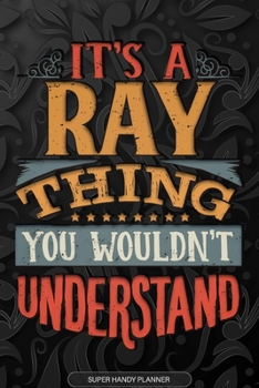 Its A Ray Thing You Wouldnt Understand: Ray Name Planner With Notebook Journal Calendar Personal Goals Password Manager & Much More, Perfect Gift For Ray