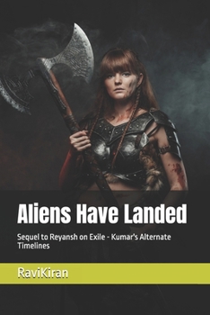 Aliens Have Landed: Sequel to Reyansh on Exile - Kumar's Alternate Timelines (Kumar's Parallel Timelines)