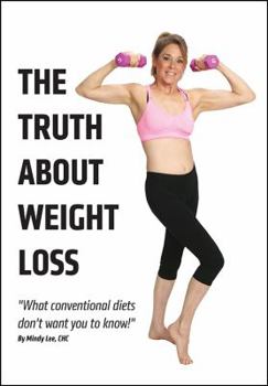 Paperback The Truth About Weight Loss: What Conventional Diets DON'T Want You To Know Book