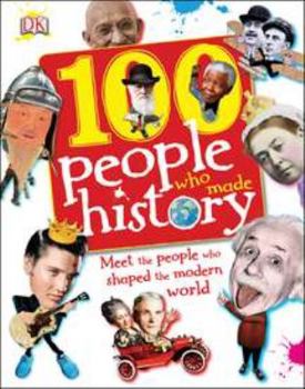 Hardcover 100 People Who Made History: Meet the People Who Shaped the Modern World Book