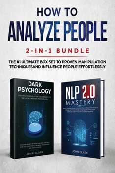 Paperback How to Analyze People 2-in-1 Bundle: NLP 2.0 Mastery + Dark Psychology - The #1 Ultimate Box Set to Proven Manipulation Techniques and Influence Peopl Book