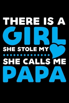 THERE IS A GIRL SHE STOLE MY HEART SHE CALLS ME PAPA: A   Journal, Notepad, or Diary to write down your thoughts. - 120 Page - 6x9 -   College Ruled ... Writing Space, Doodle, Note,   Sketchpad