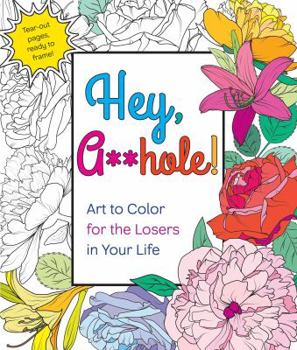 Paperback Hey, A**hole: Art to Color for the Losers in Your Life Book