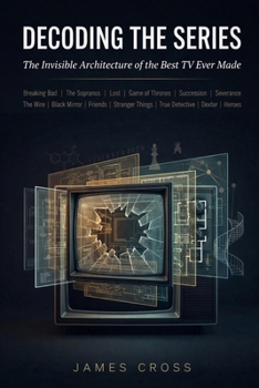 Paperback Decoding the Series: The Invisible Architecture of the Best TV Ever Made Book