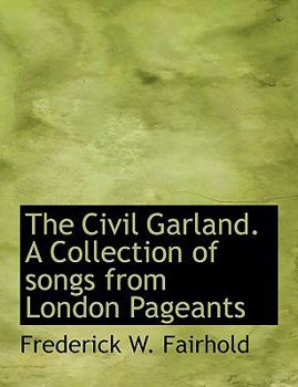 Paperback The Civil Garland. a Collection of Songs from London Pageants Book