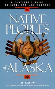 Paperback Native Peoples of Alaska: A Traveler's Guide to Land, Art, and Culture Book