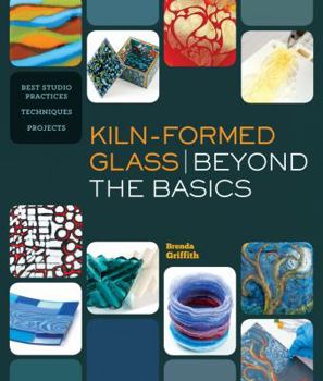 Paperback Kiln-Formed Glass: Beyond the Basics: Best Studio Practices *Techniques *Projects Book