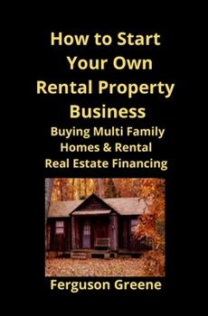 Paperback How to Start Your Own Rental Property Business: Buying Multi Family Homes & Rental Real Estate Financing Book