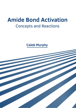 Hardcover Amide Bond Activation: Concepts and Reactions Book