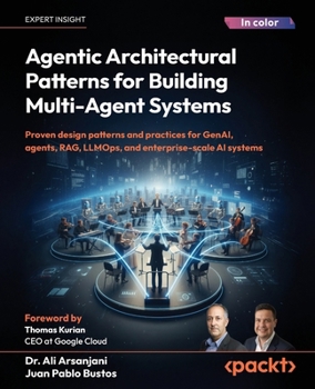 Paperback Agentic Architectural Patterns for Building Multi-Agent Systems: Proven design patterns and practices for GenAI, agents, RAG, LLMOps, and enterprise-s Book