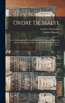 Hardcover Ordre De Malte: Les Commanderies Du Grand-Prieuré De France, D'après Les Documents Inédits Conservés Aux Archives Nationales À Paris, [French] Book