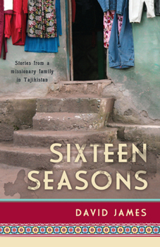 Paperback Sixteen Seasons: Stories From a Missionary Family in Tajikistan Book