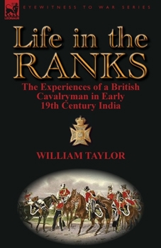 Paperback Life in the Ranks: The Experiences of a British Cavalryman in Early 19th Century India Book