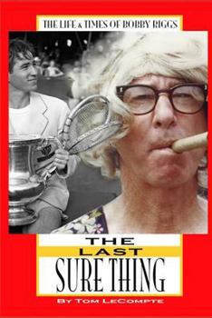 Paperback The Last Sure Thing: The Life & Times of Bobby Riggs Book