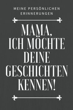 Mama, ich möchte deine Geschichte kennen: Das 120 Seiten linierte Notizbuch ca. A5 Format. Perfektes Geschenk zum Muttertag für den Mama oder Oma. (German Edition)