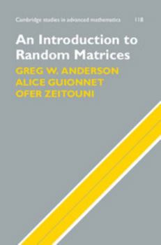 An Introduction to Random Matrices - Book #118 of the Cambridge Studies in Advanced Mathematics