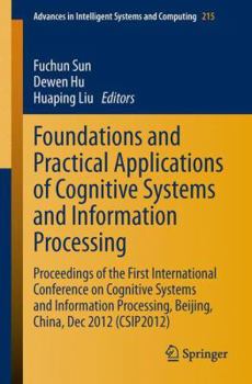 Paperback Foundations and Practical Applications of Cognitive Systems and Information Processing: Proceedings of the First International Conference on Cognitive Book