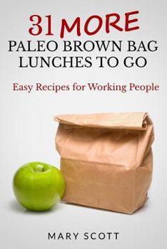 Paperback 31 More Paleo Brown Bag Lunches to Go: Easy Recipes for Working People Book