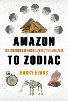 Paperback Amazon to Zodiac: 101 Scientific Curiosities Across Time and Space Book