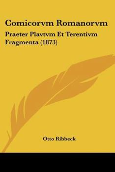 Paperback Comicorvm Romanorvm: Praeter Plavtvm Et Terentivm Fragmenta (1873) [Latin] Book