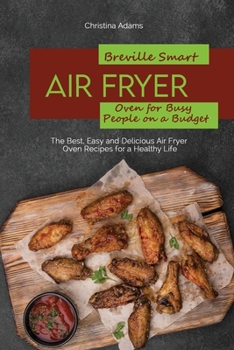 Paperback Breville Smart Air Fryer Oven for Busy People on a Budget: The Best, Easy and Delicious Air Fryer Oven Recipes for a Healthy Life Book