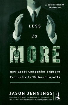 Paperback Less Is More: How Great Companies Improve Productivity without Layoffs Book