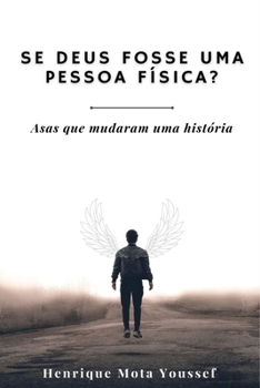 Se Deus fosse uma pessoa física?: Asas que mudaram uma história