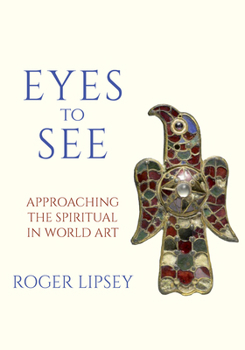 Paperback Eyes to See: Approaching the Spiritual in World Art Book