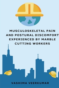 Paperback Musculoskeletal Pain and Postural Discomfort Experienced by Marble Cutting Workers Book