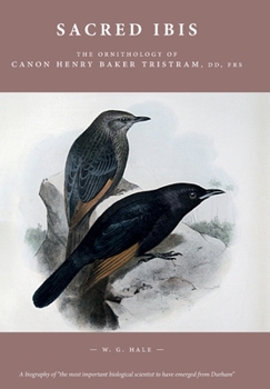 Hardcover Sacred Ibis: The Ornithology of Canon Henry Baker Tristram, DD, FRS Book