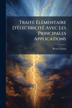Paperback Traité Élémentaire D'électricité Avec Les Principales Applications [French] Book