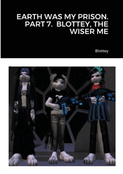 Paperback Earth Was My Prison. Part 7. Blottey, the Wiser Me Book