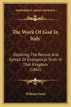 Paperback The Work Of God In Italy: Detailing The Revival And Spread Of Evangelical Truth In That Kingdom (1862) Book