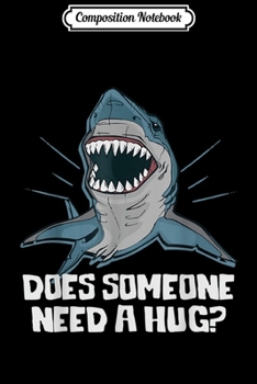 Paperback Composition Notebook: Funny Does Someone Need A Hug Shark Fans gift Journal/Notebook Blank Lined Ruled 6x9 100 Pages Book