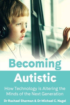 Paperback Becoming Autistic: How Technology Is Altering the Minds of the Next Generation Book