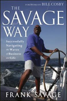 Hardcover The Savage Way: Successfully Navigating the Waves of Business and Life Book