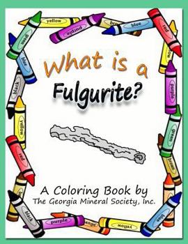 Paperback What Is a Fulgurite?: A Coloring Book by the Georgia Mineral Society, Inc. Book