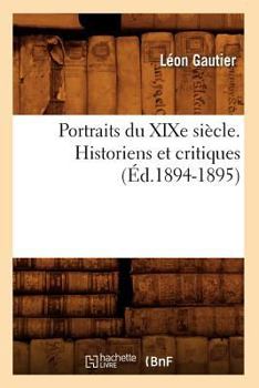 Paperback Portraits Du XIXe Siècle. Historiens Et Critiques (Éd.1894-1895) [French] Book